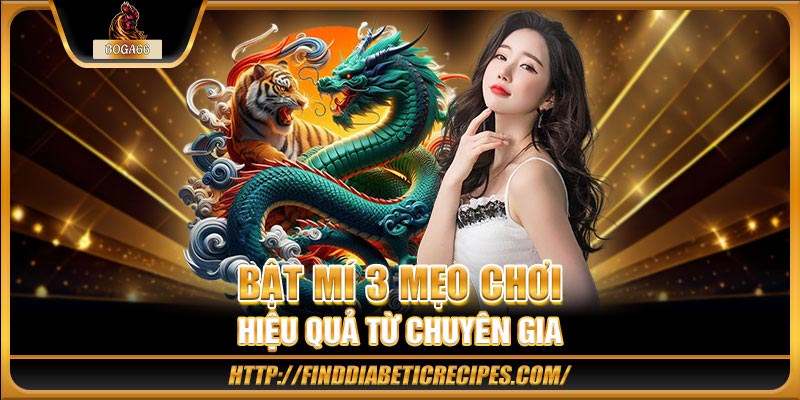Bật mí 3 mẹo chơi hiệu quả từ chuyên gia 
