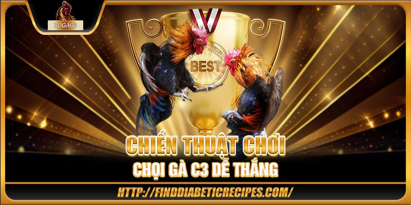 Chiến thuật chơi chọi gà C3 dễ thắng 