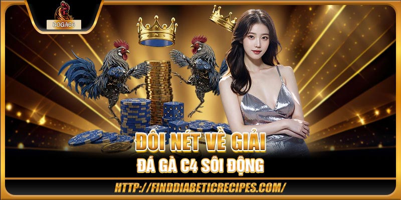 Đôi nét về giải đá gà C4 sôi động 