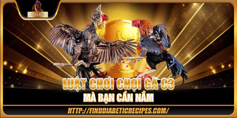 Luật chơi chọi gà C3 mà bạn cần nắm 